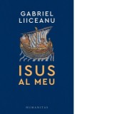 Isus al meu - Gabriel Liiceanu