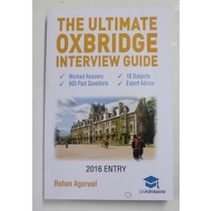 THE ULTIMATE OXBRIDGE INTERVIEW GUIDE by ROHAN AGARWAL , 2016