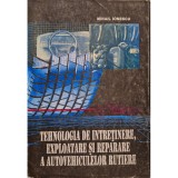 Mihail Ionescu - Tehnologia de intretinere, exploatare si reparare a autovehiculelor rutiere (Editia: 1997)