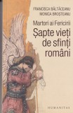 Baltaceanu Francisca, Brosteanu Monica - Martori ai Fericirii. Sapte vieti de