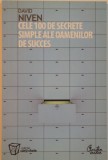 CELE 100 DE SECRETE SIMPLE ALE OAMENILOR DE SUCCES de DAVID NIVEN, 2008