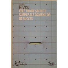 CELE 100 DE SECRETE SIMPLE ALE OAMENILOR DE SUCCES de DAVID NIVEN, 2008