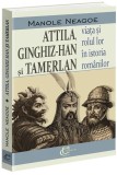 Attila, Ginghiz-Han și Tamerlan - Paperback brosat - Carthemia