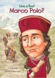 Cine a fost Marco Polo?/Joan Holub
