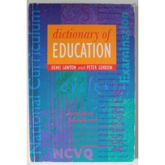 DICTIONARY OF EDUCATION by DENIS LAWTON and PETER GORDON , 1998