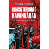 Gengszterkorz&oacute; Havann&aacute;ban - Az amerikai maffia &eacute;s Kuba - L&eacute;n&aacute;rt Andr&aacute;s
