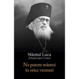 Ne putem mantui in orice vremuri - Sfantul Luca al Crimeei