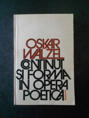 OSKAR WALZEL - CONTINUT SI FORMA IN OPERA POETICA foto