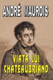 Via&Aring;&pound;a lui Chateaubriand - Paperback brosat - Andr&Atilde;&copy; Maurois - Lider, 2022