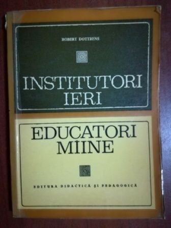 Institutori ieri. Educatori miine- Robert Dottrens