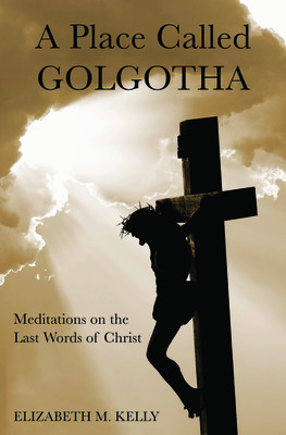 A Place Called Golgotha: Meditations on the Words of Christ foto