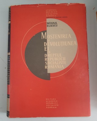 MOSTENIREA SI DEVOLUTIUNEA EI IN DREPTUL REPUBLICII SOCIALISTE ROMANIA - MIHAIL ELIESCU foto