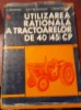 Utilizarea Rațională a Tractoarelor 40-45 CP, Ed. Ceres 1974, 276 pagini - Mecanica Agricola, Carte Tehnica
