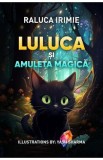 Luluca si amuleta magica - Raluca Irimie