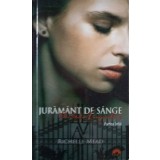 ACADEMIA VAMPIRILOR VOL.4 JURAMANT DE SANGE PARTEA 1-RICHELLE MEAD-245839