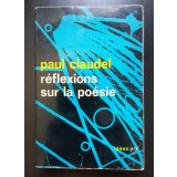 Paul Claudel - Reflexions sur la poesie (Gallimard, 1966)