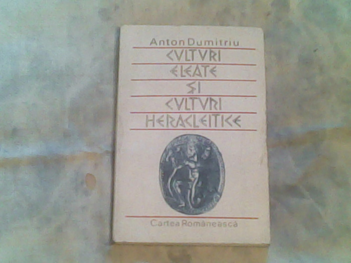 Culturi eleate si culturi heracleitice-Anton Dumitriu