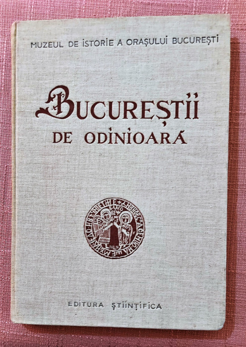Bucurestii de odinioara (in lumina sapaturilor arheologice) - Stiintifica, 1959