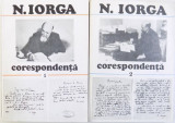 N. IORGA - CORESPONDENTA , VOL. I - II , editie de ECATERINA VAUM , 1984 - 1986