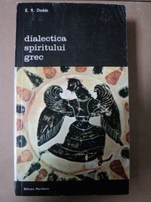 Dialectica spiritului grec- E.R. Dodds. Buc.1983 foto