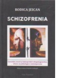Schizofrenia. Cercetari, teorii si interpretari etiopatogenetice, clinice si psihologice contemporane - Rodica Jeican