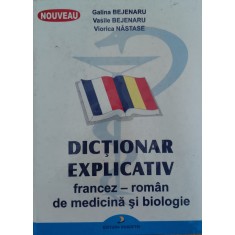 Dictionar Explicativ Francez-roman De Medicina Si Biologie - Galina Bejenaru Vasile Bejenaru Viorica Nastase , E899