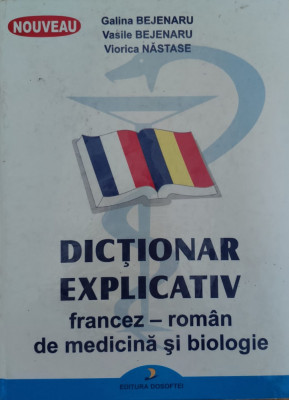 Dictionar Explicativ Francez-roman De Medicina Si Biologie - Galina Bejenaru Vasile Bejenaru Viorica Nastase ,558021 foto