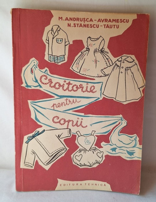 CROITORIE PENTRU COPII, carte foarte utila, de specialitate, ilustrata, autor M. Andrusca - Avramescu &amp; n. Tautu - Editura Tehnica, anul 1960