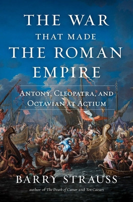 The War That Made the Roman Empire: Antony, Cleopatra, and Octavian at Actium foto
