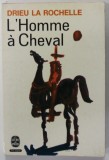 L&#039; HOMME A CHEVAL par DRIEU LA ROCHELLE , roman , 1965