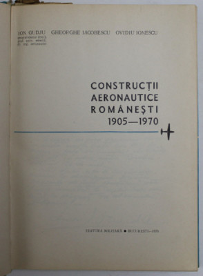 CONSTRUCTII AERONAUTICE ROMANESTI 1905-1970 de ION GUDJU , GHEORGHE IACOBESCU , OVIDIU IONESCU , 1970 foto