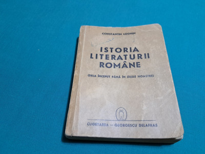 ISTORIA LITERATURII ROM&amp;Acirc;NE / CONSTANTIN LOGHIN /1941 * foto