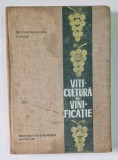VITICULTURA SI VINIFICATIE , PENTRU UZUL STUDENTILOR DE LA FACULTATILE DE AGRONOMIE de GHERASIM CONSTANTINESCU , VASILE JUNCU , 1967
