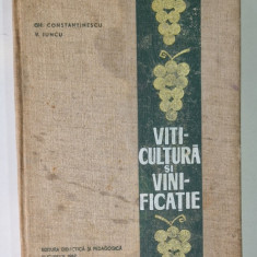 VITICULTURA SI VINIFICATIE , PENTRU UZUL STUDENTILOR DE LA FACULTATILE DE AGRONOMIE de GHERASIM CONSTANTINESCU , VASILE JUNCU , 1967 *COPERTA UZATA