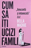 Carte Cum sa iti ucizi familia Bella Mackie Roman Thriller Noua Stare Buna Anticariat