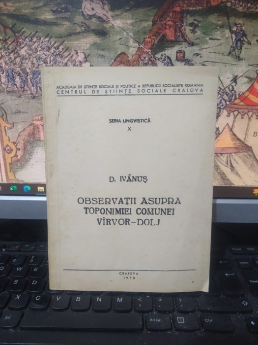 D. Ivănuș, Observații asupra toponimiei comunei V&icirc;rvorV&acirc;rvor Dolj, Craiova 1970, 99 exemplare, 177