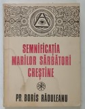 SEMNIFICATIA MARILOR SARBATORI CRESTINE de BORIS RADULEANU , 1993 *PREZINTA HALOURI DE APA