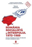 Rom&acirc;nia socialistă și Interpolul (1972-1989) - Paperback brosat - Cetatea de Scaun