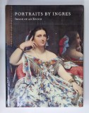 PORTRAITS BY INGRES , IMAGE OF AN EPOCH , edited by GARY TINTEROW and PHILIP CONISBEE , 1999