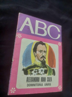 Alexandru Ioan Cuza, domnitorul Unirii. Text de Dumitru Almas Colectia ABC foto