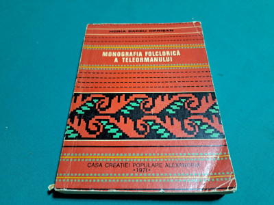MONOGRAFIA FOLCLORICĂ A TELEORMANULUI * HORIA BARBU OPRIȘAN /1971 * foto