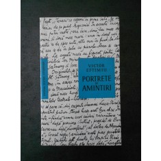 VICTOR EFTIMIU - PORTRETE SI AMINTIRI
