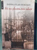 SA NU PLECAM TOTI ODATA. AMINTIRI DIN ROMANIA ANILOR &#039;50 SANDA SI VLAD STOLOJAN