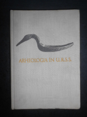 A. L. Mongait - Arheologia in U.R.S.S. (1961, editie cartonata) foto