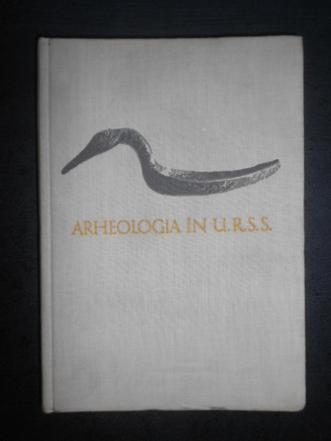 A. L. Mongait - Arheologia in U.R.S.S. (1961, editie cartonata)
