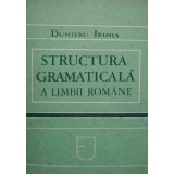 Dumitru Irimia - Structura gramaticala a limbii romane (Editia: 1987)