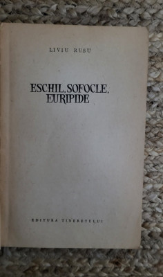 ESCHIL,SOFOCLE EURIPIDE- LIVIU RUSU foto