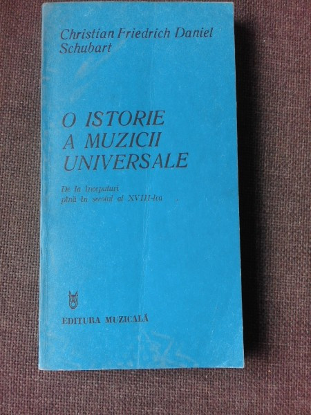 O ISTORIE A MUZICII UNIVERSALE - CHRISTIAN FRIEDRICH DANIEL SCHUBART