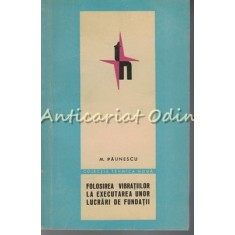 Folosirea Vibratiilor La Executarea Unor Lucrari De Fundatii - M. Paunescu