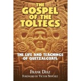 The Gospel of the Toltecs: The Life and Teachings of Quetzalcoatl